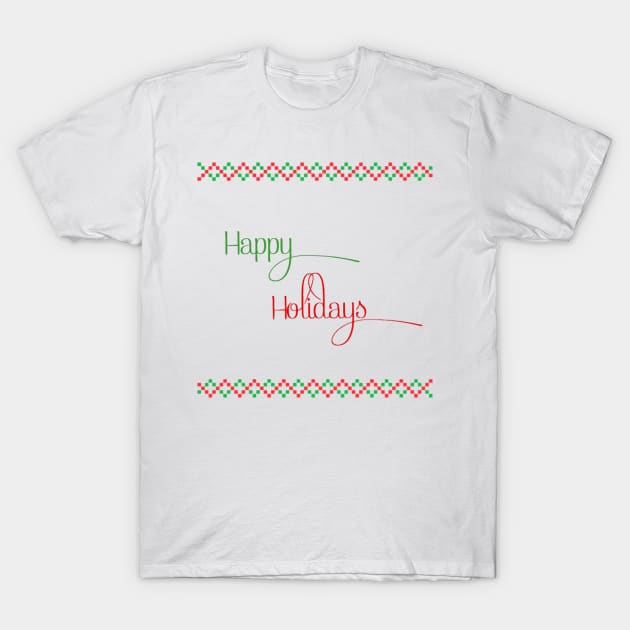 Happy Holidays Design T-Shirt by CreativelyRee